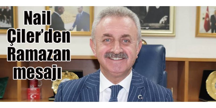 Nail Çiler’den Ramazan mesajı