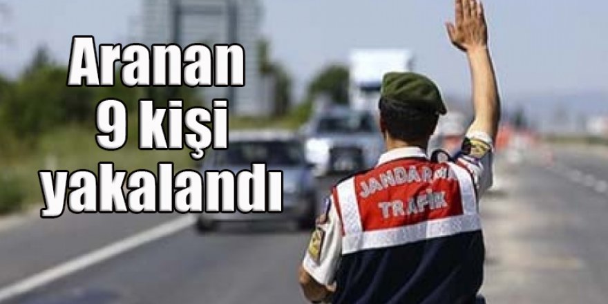 Aranan 9 kişi yakalandı