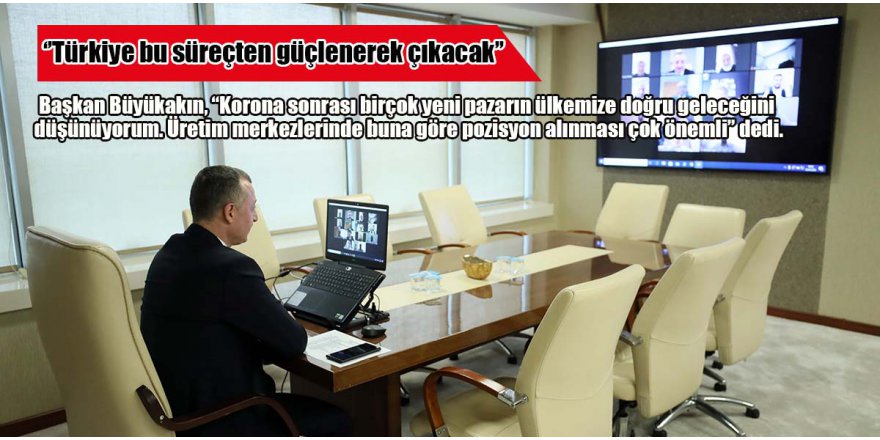 ‘’Türkiye bu süreçten güçlenerek çıkacak’’