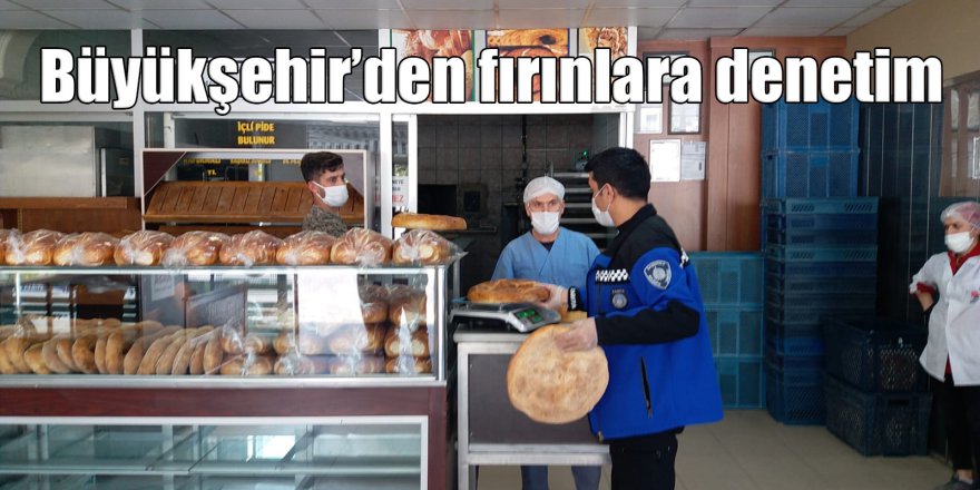 Büyükşehir’den fırınlara denetim