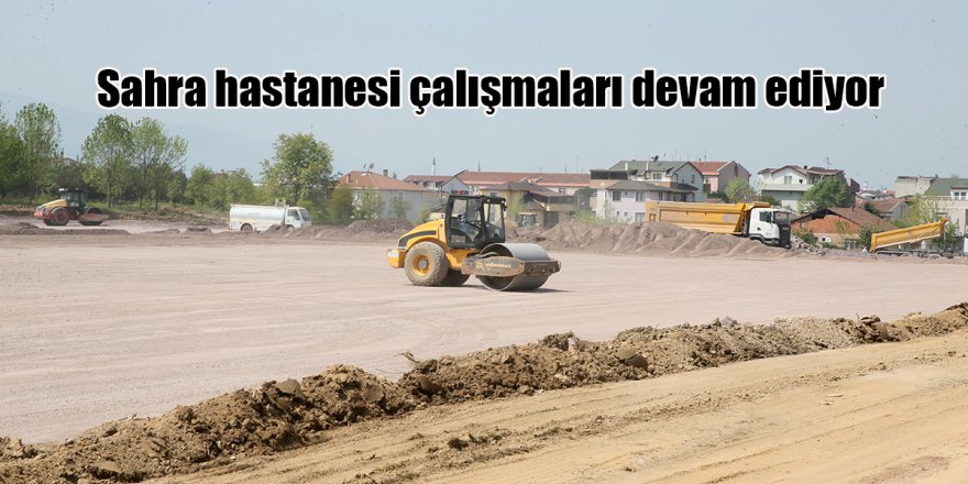 Sahra hastanesi çalışmaları devam ediyor