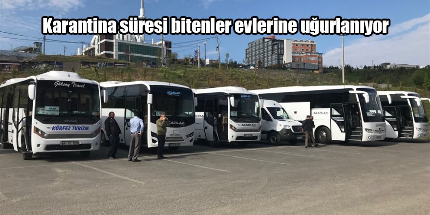 Karantina süresi bitenler evlerine uğurlanıyor