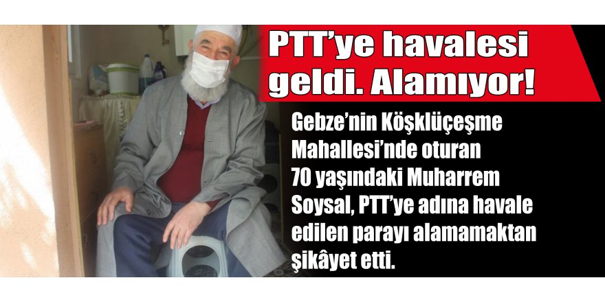 PTT’ye havalesi geldi. Alamıyor!