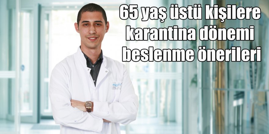 65 yaş üstü kişilere karantina dönemi beslenme önerileri