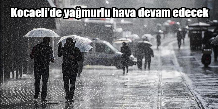 Kocaeli’de yağmurlu hava devam edecek