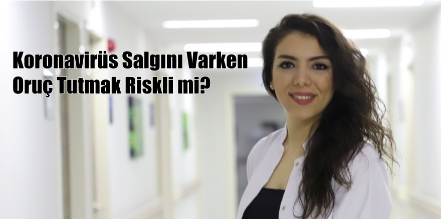 Koronavirüs Salgını Varken Oruç Tutmak Riskli mi?