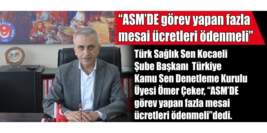 “ASM’DE görev yapan fazla mesai ücretleri ödenmeli”