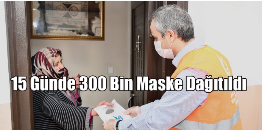 15 Günde 300 Bin Maske Dağıtıldı