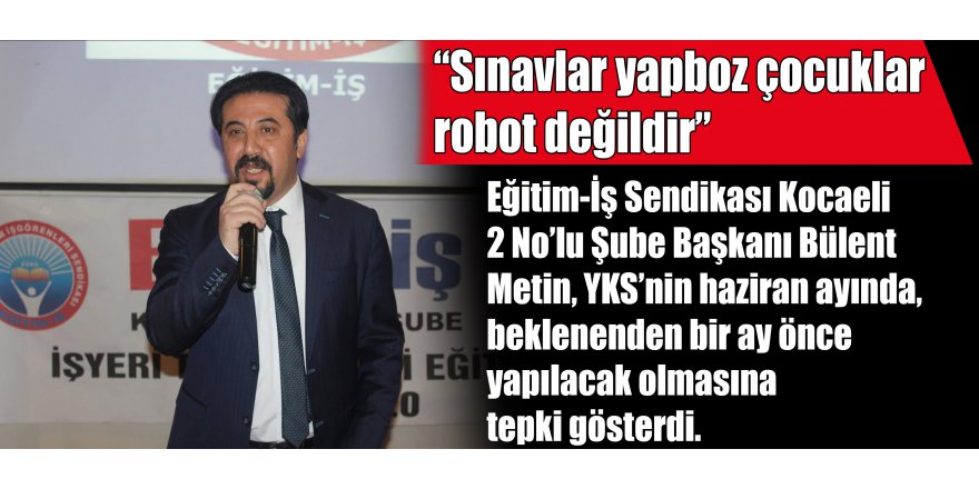 “Sınavlar yapboz çocuklar robot değildir”