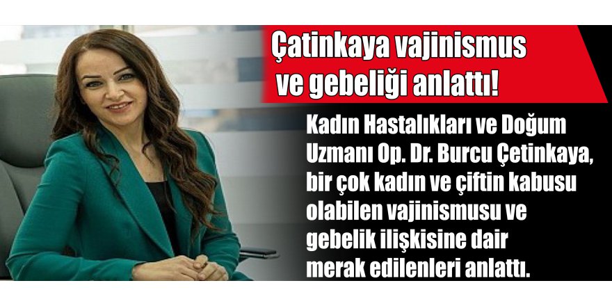 Çatinkaya vajinismus ve gebeliği anlattı!