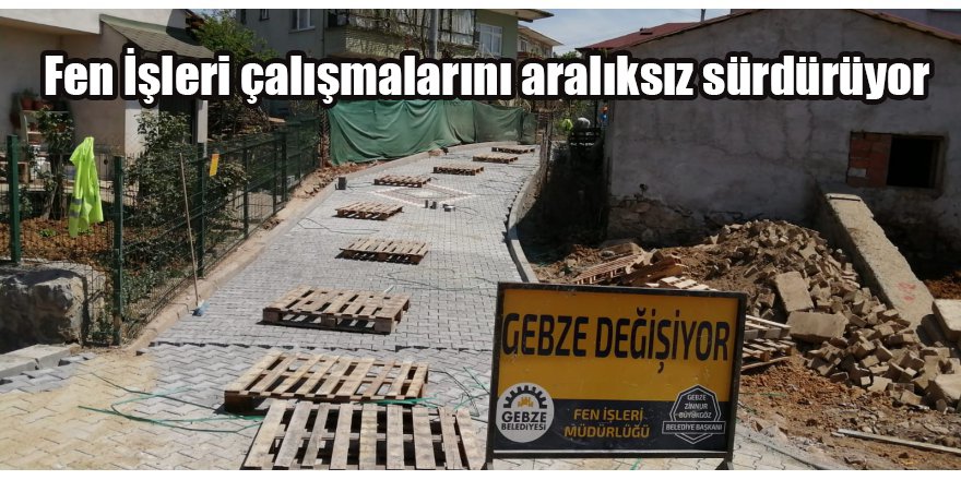 Fen İşleri çalışmalarını aralıksız sürdürüyor