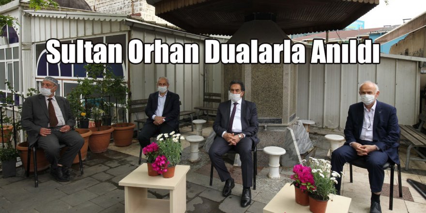Sultan Orhan Dualarla Anıldı