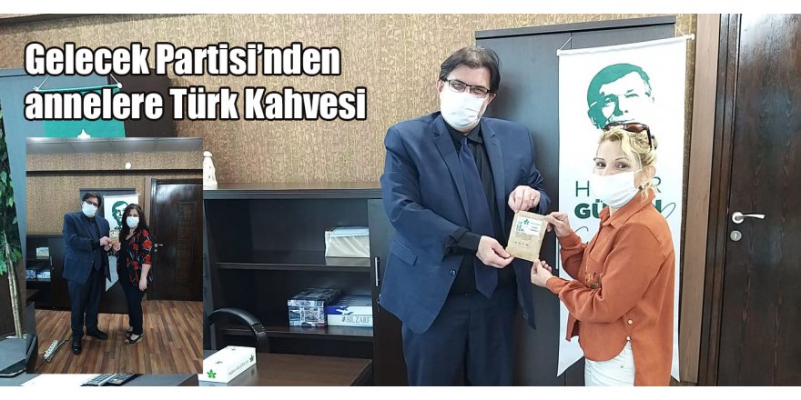 Gelecek Partisi’nden annelere Türk Kahvesi