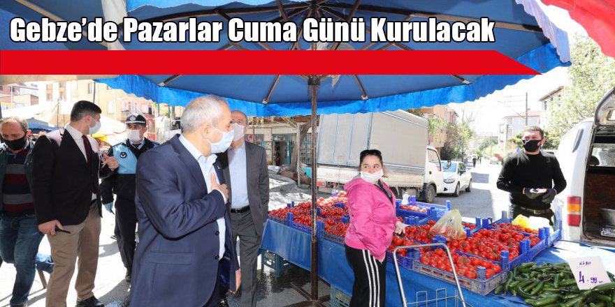 Gebze’de Pazarlar Cuma Günü Kurulacak