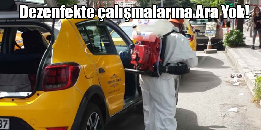 Dezenfekte çalışmalarına Ara Yok!