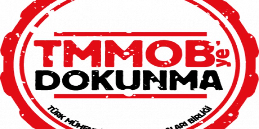 "TMMOB’ye dokunma!”