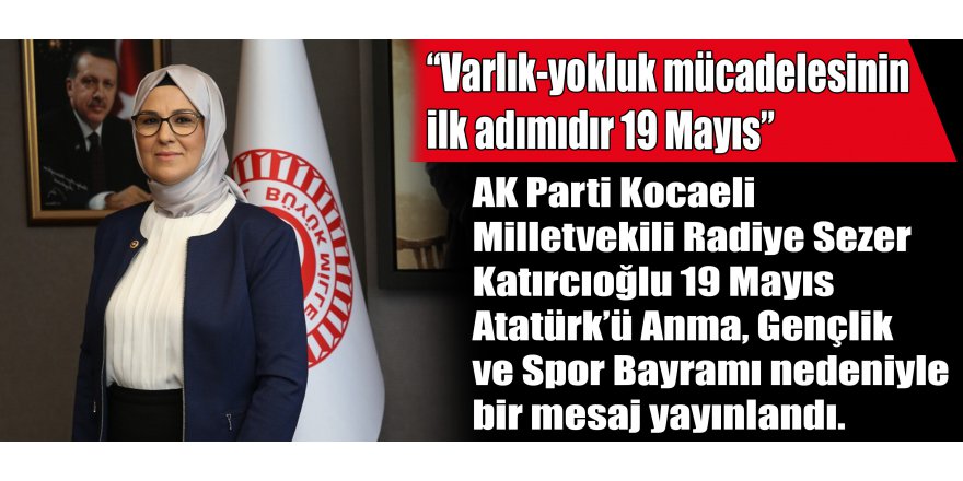 “Varlık-yokluk mücadelesinin ilk adımıdır 19 Mayıs”