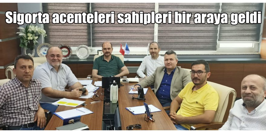 Sigorta acenteleri sahipleri bir araya geldi