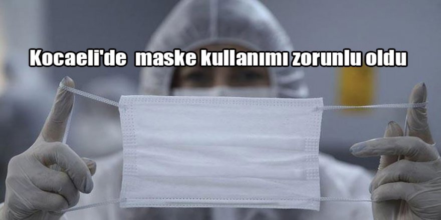 Kocaeli'de  maske kullanımı zorunlu oldu