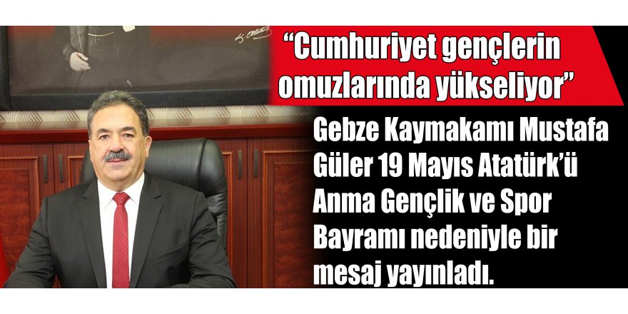 “Cumhuriyet gençlerin omuzlarında yükseliyor”