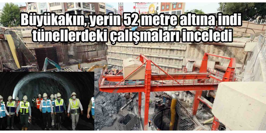 Büyükakın, yerin 52 metre altına indi tünellerdeki çalışmaları inceledi