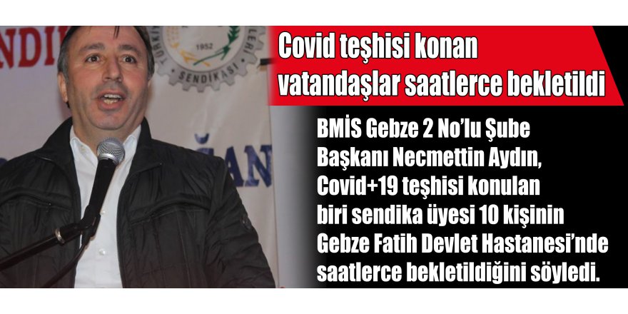 Covid teşhisi konan vatandaşlar saatlerce bekletildi