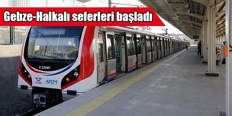 Gebze-Halkalı seferleri başladı