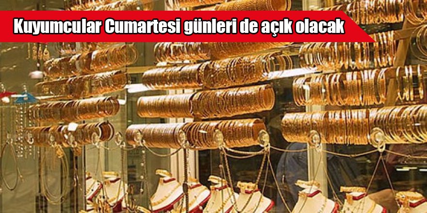 Kuyumcular Cumartesi günleri de açık olacak