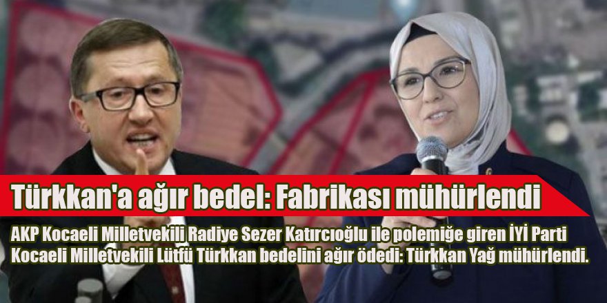 Türkkan'a ağır bedel: Fabrikası mühürlendi