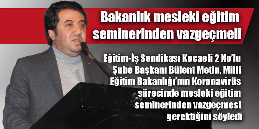 Bakanlık mesleki eğitim seminerinden vazgeçmeli