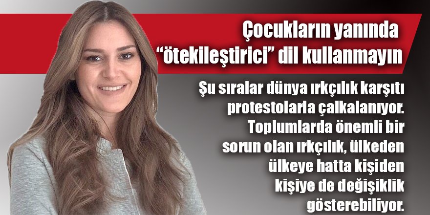 Çocukların yanında “ötekileştirici” dil kullanmayın