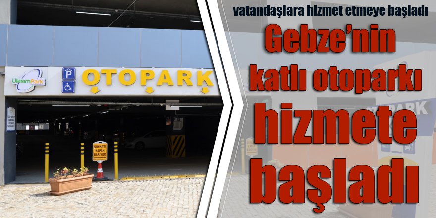 Gebze’nin katlı otoparkı hizmete başladı