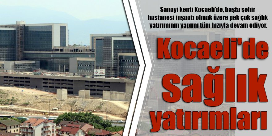 Kocaeli'de sağlık yatırımları