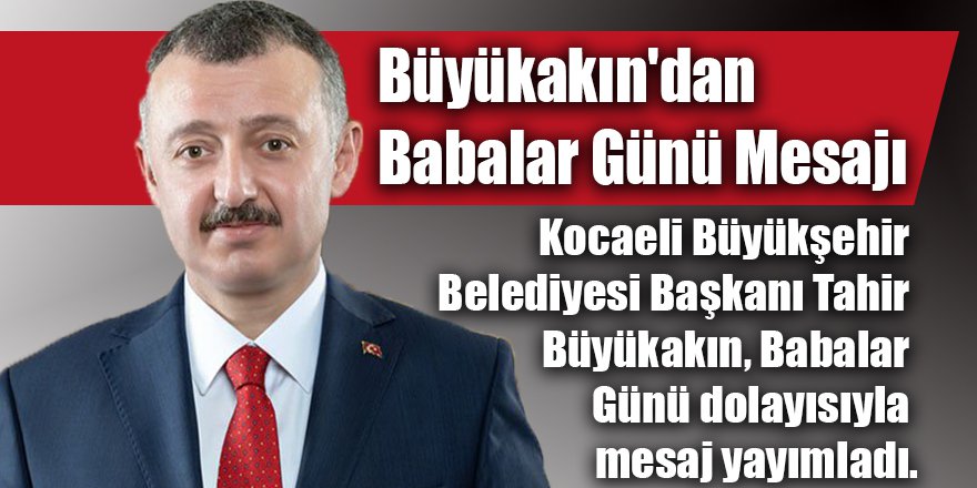 Büyükakın'dan Babalar Günü Mesajı