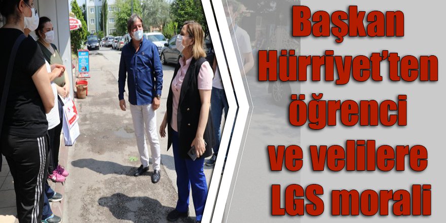 Başkan Hürriyet’ten öğrenci ve velilere LGS morali