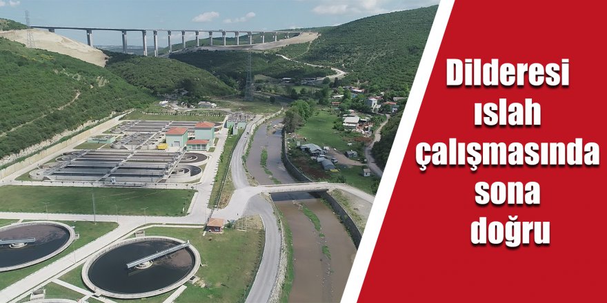 Dilderesi ıslah çalışmasında son doğru