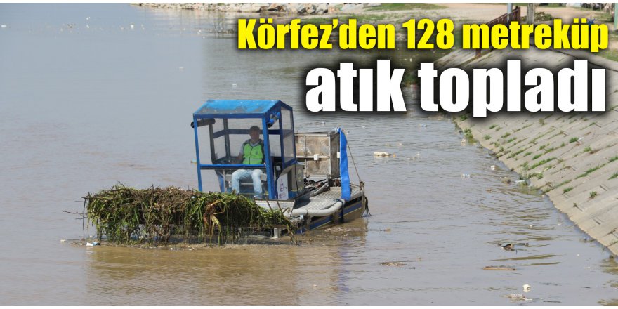 Körfez’den 128 metreküp atık topladı