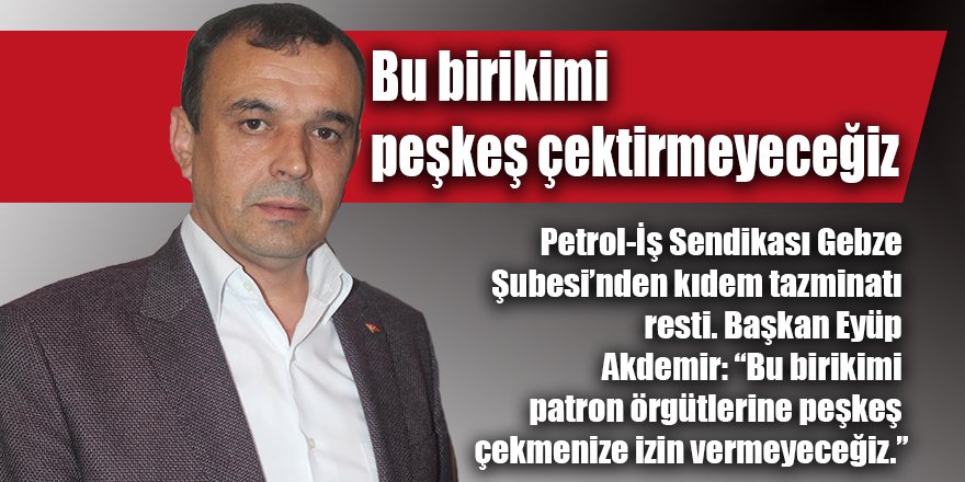 Bu birikimi peşkeş çektirmeyeceğiz