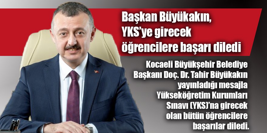 Başkan Büyükakın, YKS’ye girecek öğrencilere başarı diledi