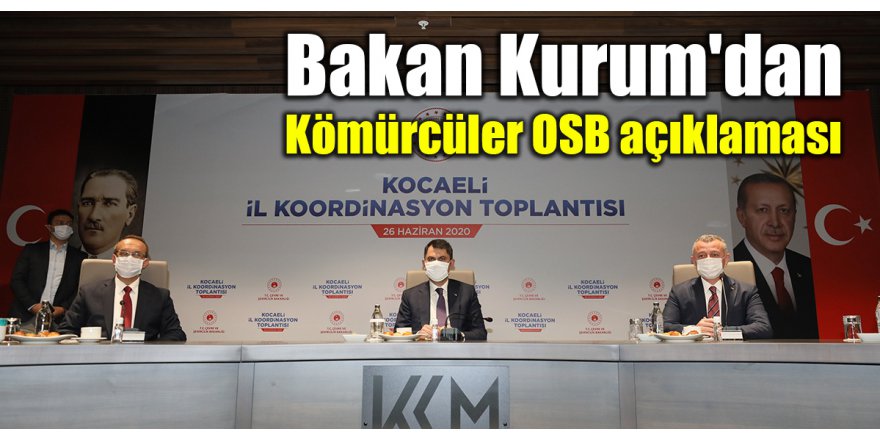 Bakan Kurum'dan Kömürcüler OSB açıklaması