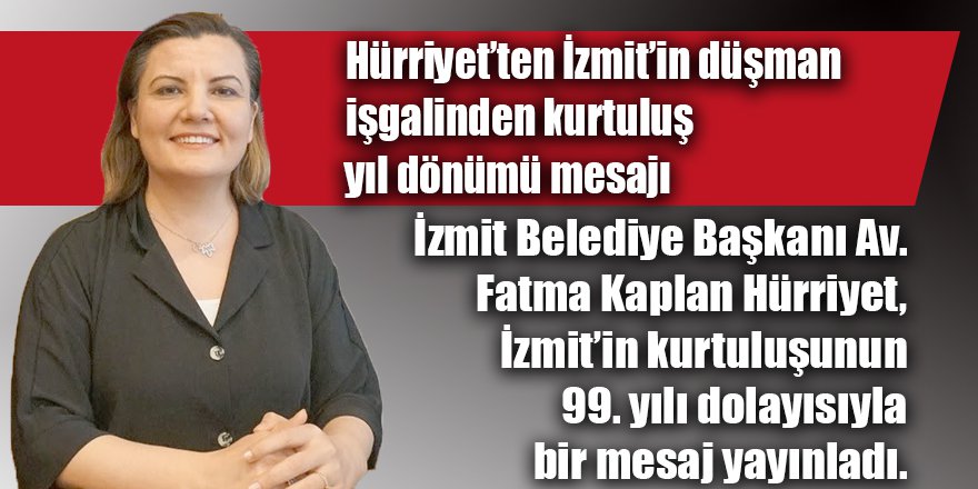 Hürriyet’ten İzmit’in düşman işgalinden kurtuluş yıl dönümü mesajı