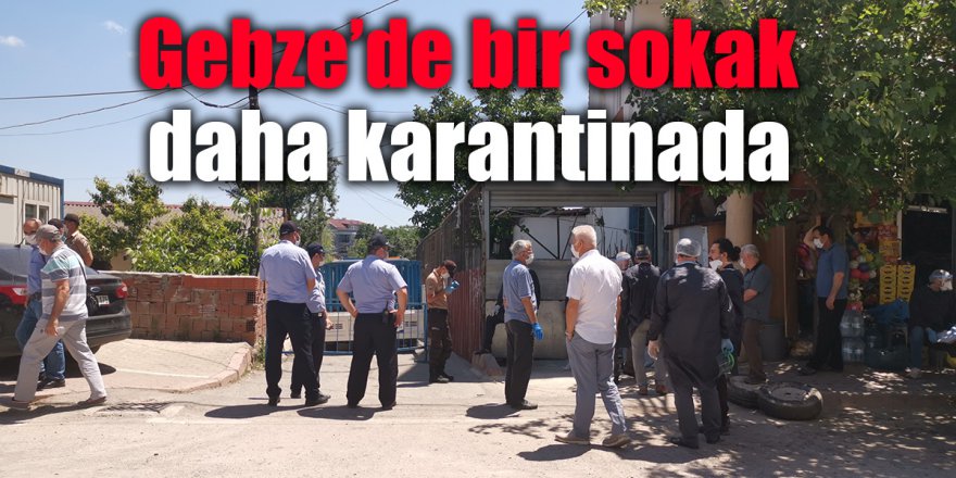 Gebze’de bir sokak daha karantinada