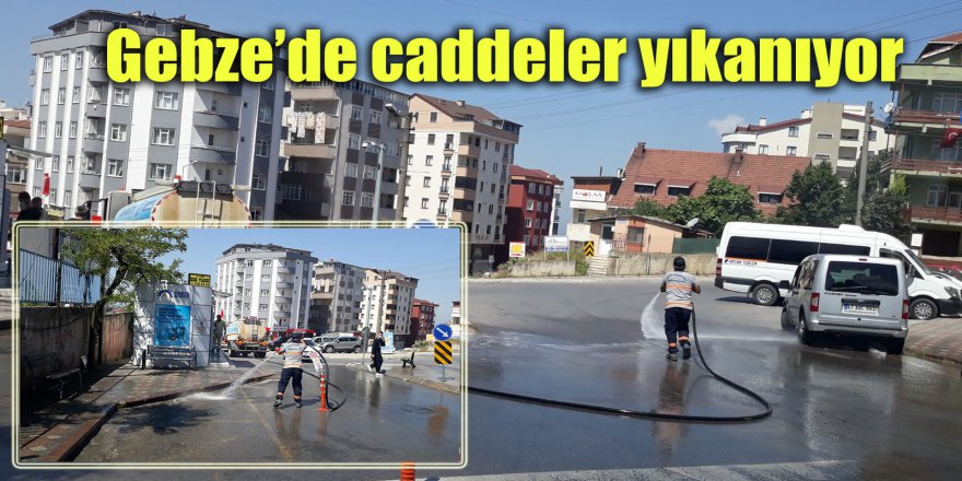 Gebze’de caddeler yıkanıyor