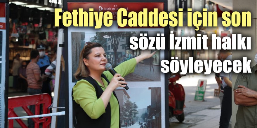 Fethiye Caddesi için son sözü İzmit halkı söyleyecek