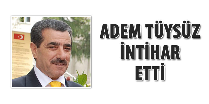 Adem Tüysüz intiharı yakınlarını yasa boğdu