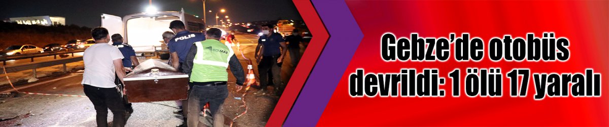 Gebze'de otobüs devrildi:  1 ölü, 14 yaralı