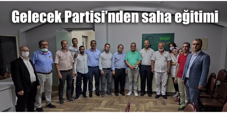 Gelecek Partisi’nden saha eğitimi