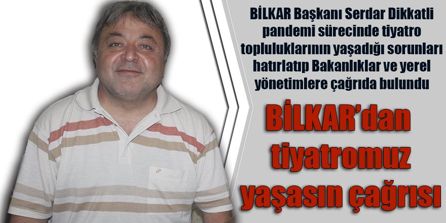 BİLKAR’dan tiyatromuz yaşasın çağrısı