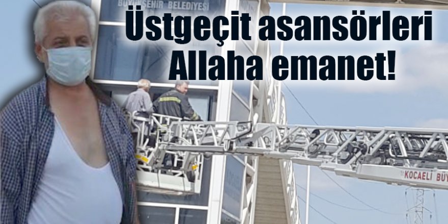 Üstgeçit asansörleri Allaha emanet!