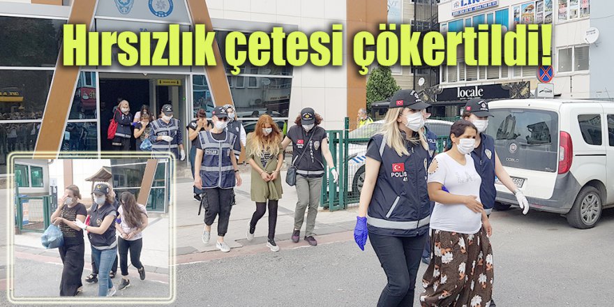 Hırsızlık çetesi çökertildi!